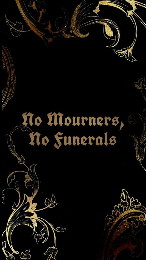 No Funerals No Mourners, Six Of Crows No Mourners No Funerals, Grisha Wallpapers, Smüt Wallpaper, 6 Of Crows Wallpaper, Shadow And Bones Wallpaper, Crooked Kingdom Wallpaper, 6 Of Crows Aesthetic, Shadow And Bone Wallpaper Iphone