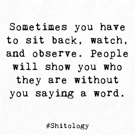 Quotes About Kicking People When They Are Down, Sitting Quotes Inspiration, Watch What You Say To People, They Will Show You Quotes, Watch What People Do Not What They Say, Show Off People Quotes, Watch And Observe Quotes, Not Serving Me Quotes, Arms Length Quotes People