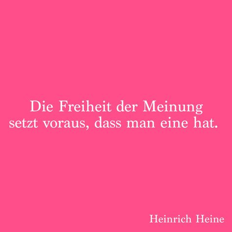 Die Freiheit der Meinung setzt voraus, dass man eine hat. #motivational quotes Heinrich Heine Demokratie Meinungsfreiheit Source Of Inspiration, How To Better Yourself, Motion Design, Human Rights, Wise Words, Personal Development, Motivational Quotes, Life Quotes, Motion