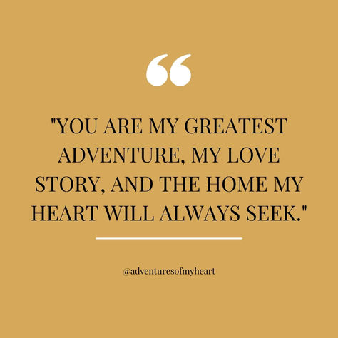 Capture the essence of love with this heartfelt quote: 'You are my greatest adventure, my love story, and the home my heart will always seek.' Share and save this beautiful sentiment, perfect for expressing deep connection and enduring love. Explore more romantic quotes for couples and celebrate the unique journey you share. #LoveQuotes #RomanticSayings #CoupleGoals Evergreen Love Quotes, I Want To Go On Adventures With You, Quotes For The Love Of Your Life, Romantic Marriage Quotes, Love Quotes Adventure, Rise In Love Quotes, Marriage Love Quotes Married Life, Greatest Love Story Quotes, Us Quotes Relationships Couples