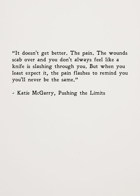 You'll Never Know Quotes, Pushed To The Limit Quotes, Always Being Used Quotes, He Died Quotes, You'll Make It Through Quotes, You'll Come Back To Yourself Quotes, Pushing To The Limit Quotes, It Never Gets Better, You Don't Feel The Same Quotes