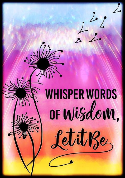 Wisdom Meaning, Let It Be Quotes, Embrace Quotes, Let It Be Tattoo, Early Fall Nails, Whisper Words Of Wisdom, Easy Hairstyles For Kids, Life Wisdom