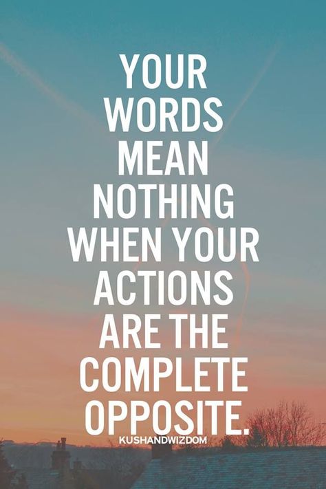 Your words mean nothing when your actions are the complete opposite. Words Mean Nothing, Talk Quotes, Talking Quotes, A Quote, True Words, Famous Quotes, Great Quotes, The Words, Cute Quotes