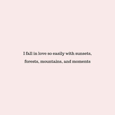 I fall in love so easily with sunsets, forests, mountains, and moments Mothers Day Quotes, Badass Quotes, Poetry Quotes, Pretty Words, Travel Quotes, Beautiful Quotes, Mother Earth, Woman Quotes, Cute Quotes