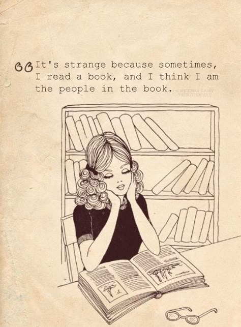 It's strange because sometimes, I read a book, and I think I am the people in the book. The Meta Picture, An Open Book, Fav Books, Favorite Book Quotes, Read A Book, Book People, Reading A Book, Reading Quotes, I Love Reading