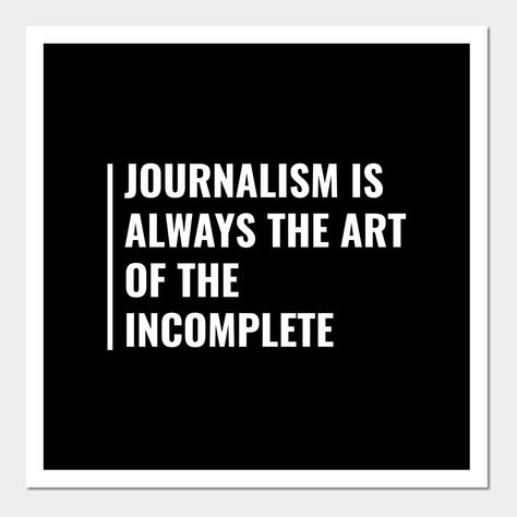 Are you a correspondent, journalist who works in the press, newspaper, or TV? Or you are in radio journalism or television journalism? Reporting and news are in your blood. Real journalists follow journalism ethics. This cool journalism quote and journalism saying will be great for everyone who works or studies journalism. -- Choose from our vast selection of art prints and posters to match with your desired size to make the perfect print or poster. Pick your favorite: Movies, TV Shows, Art, and Press Aesthetics, Investigative Journalist Aesthetic, Journalism Poster, Journalist Quotes, Journalism Quotes, Journalism Ideas, Journalism Photography, Journalism Job, 8th Grade Reading