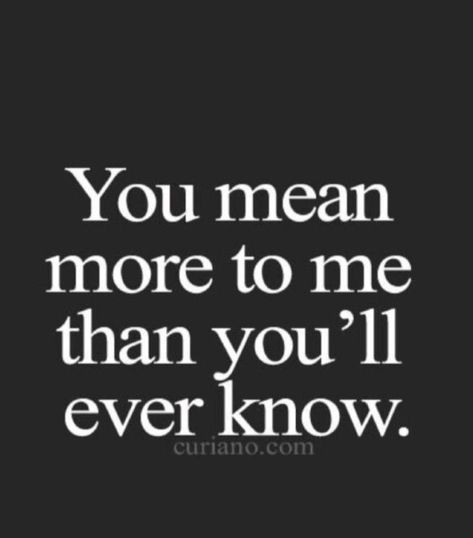 You Mean To Me Quotes, If I Say I Love You I Mean It Quotes, When Im With You, Im Not The One Quotes, I Want To Know You More, You Mean Everything To Me, You Mean A Lot To Me, I Want To Take Care Of You Quotes, I’m Still In Love With You