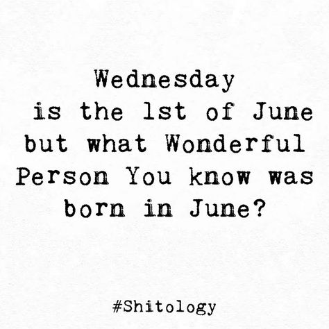 Wednesday is the 1st of June but what Wonderful Person You know was born in June? Born In June, Wonder, Quotes, Quick Saves