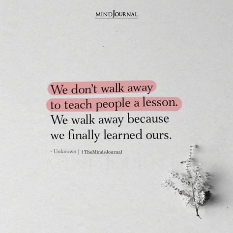 We Don’t Walk Away To Teach People A Lesson Don't Give Importance To People Quotes, Some People Come And Go Quotes, People Walking All Over You Quotes, Some People Quotes Life Lessons, Some People Never Learn Quotes, People Are Lessons Quote, Thanks For The Lessons Quote, Not Letting People Walk All Over You, When People Don’t Want You In Their Life