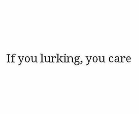 If you lurking, you care Keep Lurking Im Doing Good Quotes, Lurking Quotes Instagram, Keep Lurking Quotes Funny, Stop Being Delusional Quotes, I See You Lurking On My Page, Lurking Quotes, Delusional Quotes, Makeup Brushes Amazon, Real Facts