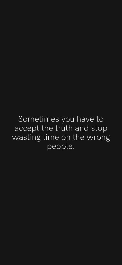 Sometimes you have to accept the truth and stop wasting time on the wrong people. From the Motivation app: https://motivation.app Stop Waiting For People Quotes, Stop Wasting Time On People, Waste Time On People Quotes, When The Wrong People Leave Your Life, Giving Time Quotes, Stop Wasting My Time Quotes, Chasing People Quotes, Wasting My Time Quotes, Avoiding Quotes