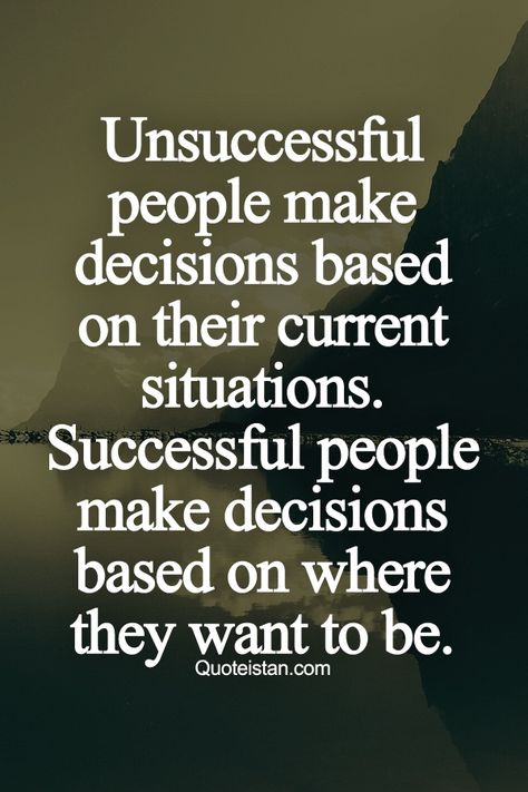 Unsuccessful people make decisions based on their current situations. Successful people make decisions based on where they want to be. Citation Force, सत्य वचन, Being Successful, Inspirerende Ord, Video Motivation, It's Coming, Motiverende Quotes, Motivational Quotes For Success, Motivational Quotes For Life