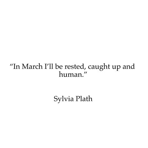 Sylvia Plath In March I'll Be Rested, I Am I Am I Am Sylvia Plath, Quotes About March, Sylvia Plath Photos, Sylvia Path, Sylvia Plath Poems, Sylvia Plath Quotes, March Quotes, Fina Ord