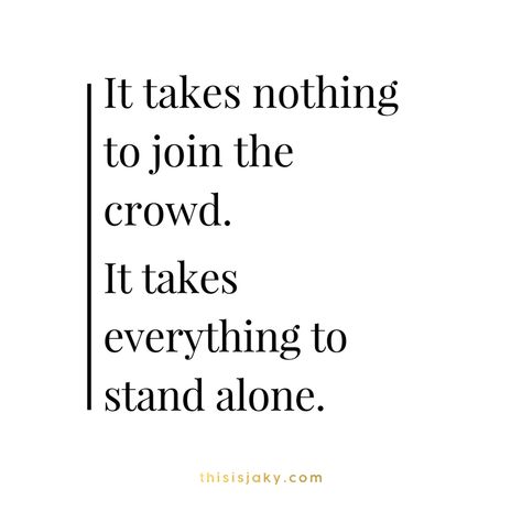 It takes nothing to join the crowd. It takes everything to stand alone. quote. quotes. do whats right. be a leader. don't be a follower. life quotes. motivational quotes. www.thisisjaky.com Never Be A Follower Quotes, The In Crowd Quotes, Dont Be A Follower Quotes People, Be A Leader Not A Follower, Follower Quotes Dont Be A, Followers Quotes People, It Takes Nothing To Join The Crowd, Leader Not A Follower Quote, Standing Up Quotes