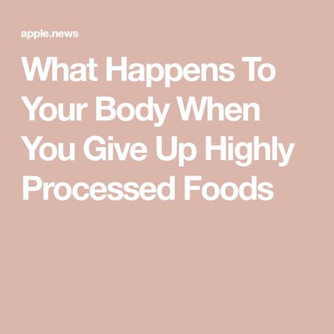 What Happens To Your Body When You Give Up Highly Processed Foods No Processed Food Diet, No Processed Food, Highly Processed Foods, Non Processed Foods, Unprocessed Food, Packaged Food, Whole Grains, Unhealthy Food, Foods To Avoid