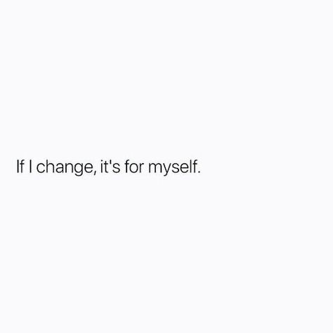 I’m not shrinking myself to be more digestible for you, you can choke. If I Change Its For Myself Quote, Love For Myself Quotes, Quotes Myself Inspiration, Trying To Change Myself Quotes, Text For Myself, Living For Myself Quotes, Note To Myself Quotes Motivation, Changed Myself Quotes, I Dress For Myself Quote