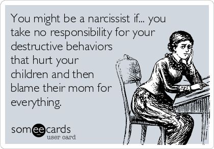 You Might Be A Narcissist If... You Take No Responsibility For Your Destructive Behaviors That Hurt Your Children And Then Blame Their Mom For Everything. | Divorce Ecard Deadbeat Dad Quotes, Deadbeat Dad, Anne Taintor, Father Quotes, Narcissistic Behavior, Dad Quotes, Funny Mom, E Card, Ecards Funny