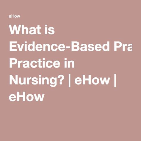 What is Evidence-Based Practice in Nursing? | eHow | eHow Evidence Based Practice Nursing, Hospital Management, Child Nursing, Evidence Based Practice, Hospitality Management, Nursing Notes, Hip Pain, Teaching Tips, In The Classroom