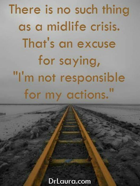 Mid life crisis Crisis Quotes, Take Responsibility For Your Life, Midlife Crisis Quotes, Midlife Crisis, Midlife Women, Life Crisis, Take Responsibility, Mid Life Crisis, Women Motivation