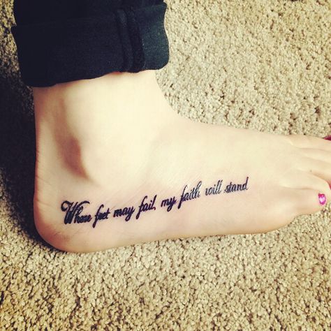 Where feet may fail, my faith will stand  #foottattoo #oceans Where Feet May Fail Tattoo, Verses Tattoos, Tattoos Faith, Faith Tattoos, Bible Tattoos, Bible Verse Tattoos, Verse Tattoos, Remembrance Tattoos, Mommy Tattoos