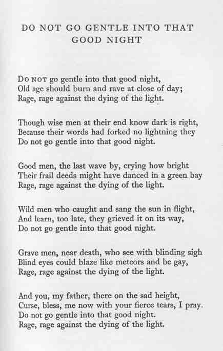 Do not go gentle into that good night(1951) --Dylan Thomas. Read by Anthony Hopkins: https://www.youtube.com/watch?v=uNgYyvd7vkA Do Not Go Gently Into That Good Night, Night Time Poetry, Go Gently Quotes, Do Not Go Gentle Into That Good Night Interstellar, Interstellar Poem, Do Not Go Gentle Into That Good Night, God Night, Do Not Go Gentle, Favorite Poems