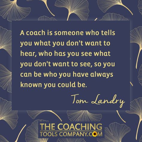 "A coach is someone who tells you what you don't want to hear, who has you see what you don't want to see, so you can be who you have always known you could be." Tom Landry. Get our full article here we created for International Coaching Week, along with 9 more quotes: Quotes About Good Coaches, Tom Landry Quotes, Being A Coach Quotes, Life Coaching Quotes Inspiration Motivation, Coach Quotes Leadership, Thank You Coach Quotes Gratitude, National Coaches Day Quotes, Coaching Quotes Sports, Best Coach Quotes