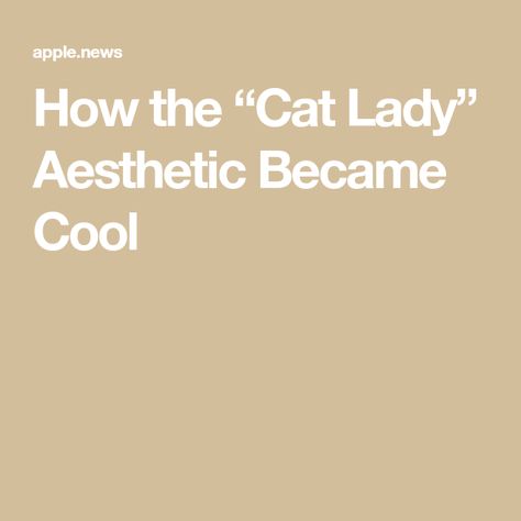 How the “Cat Lady” Aesthetic Became Cool Cat Lady Aesthetic, Lady Aesthetic, Apple News, Cat Lady, All Products, Vogue, Quick Saves