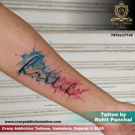 Tattoo by Rohit Panchal at Crazy Addiction Tattoo Watercolor Name Tattoo, Last Name Tattoos, Colored Tattoos, Name Watercolor, Colour Tattoo, Armband Tattoo Design, Tattoo Name, Calligraphy Tattoo, Colour Splash