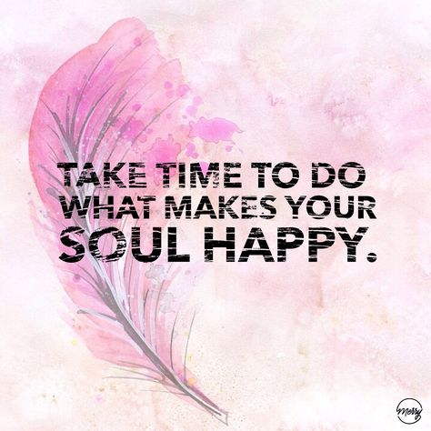 Take time to do what make your soul happy quote. Time To Do Whats Best For Me Quotes, Therapy Writing, Make You Happy Quotes, Feel Better Quotes, Happy Quote, Positive Thought, Butterfly Background, Feel Good Quotes, What Makes You Happy