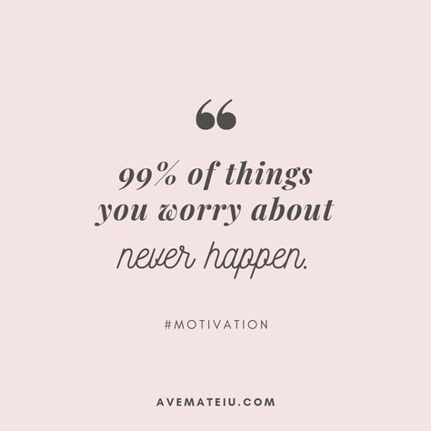 99% of things you worry about never happen. Quote 287 - Motivational Quotes, Deep Quotes, Love Quotes, To live by Quotes, Inspirational Quotes, Positive Quotes, About Strength Quotes, Life Quotes, Confidence Quotes, Happy Quotes, Success Quotes, Faith Quotes, Encouragement Quotes, Wisdom Quotes https://avemateiu.com/quotes/ Positive Quotes For Life Encouragement, Citation Encouragement, Positive Quotes For Life Happiness, Citation Force, Worry Quotes, Inspirational Quotes About Strength, Motivation Positive, Self Confidence Quotes, Vie Motivation