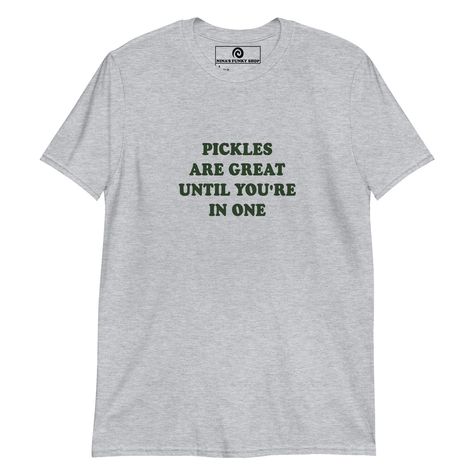 Green Pickles Are Great Until You're In One T-Shirt - Funny Pickle Tee – ninanush Everyday Streetwear, T Shirt Sayings, Foodie Outfit, Pickle Lover, Silly Clothes, Tumblr T Shirt, Silly Shirt, Funky Shirts, Pun Shirts