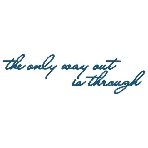 All I Need Is Within Me Tattoo, Tattoo The Only Way Out Is Through, You Made It Tattoo, The Only Way Out Is Through Quote, Only Way Out Is Through, Manifest Tattoo Ideas, Only Way Out Is Through Tattoo, This Is The Way Tattoo, Manifesting Tattoo