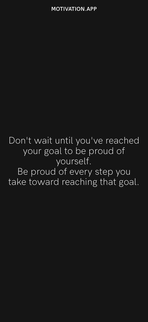 Don't wait until you've reached your goal to be proud of yourself. Be proud of every step you take toward reaching that goal. From the Motivation app: https://motivation.app Goal Wallpaper, Sports Wallpaper, Be Proud Of Yourself, Proud Of Yourself, Motivation App, Every Step You Take, Sports Wallpapers, Be Proud, Proud Of You