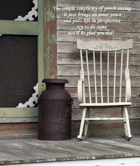 simplicity: my favourite word.  and I could use some inner peace right about now. Front Porch Sitting Quotes, Porch Sitting Quotes, Sitting Quotes, Porch Quotes, Front Door With Screen, Old Milk Cans, Porch Life, Porch Sitting, Farmhouse Front Door