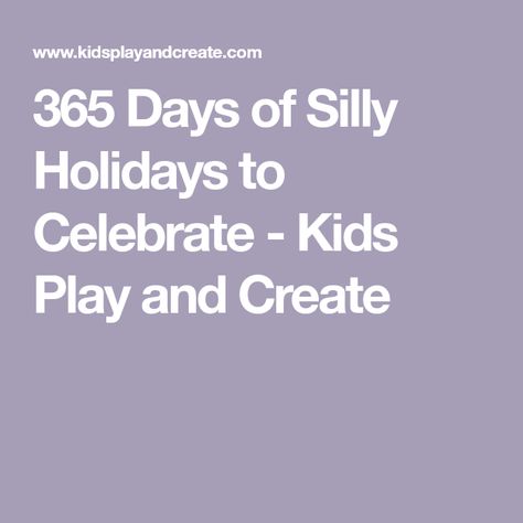 365 Days of Silly Holidays to Celebrate - Kids Play and Create Funny Holidays To Celebrate, National Celebration Days, August Activities, National Holiday Calendar, Silly Holidays, July Activities, Kids Chores, Fun Holidays, National Day Calendar