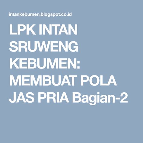 LPK INTAN SRUWENG KEBUMEN: MEMBUAT POLA JAS PRIA Bagian-2 Pola Jas, Pola Dasar