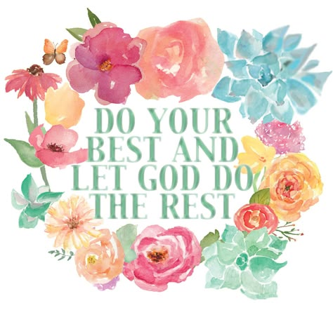 Do Your Best Let God Do The Rest, I Do My Best And Let God Do The Rest, Do Your Best And Let God Do The Rest, Let God Do The Rest, Flowers Typography, Card Verses, Christian Verses, Self Inspirational Quotes, Preschool Art Activities