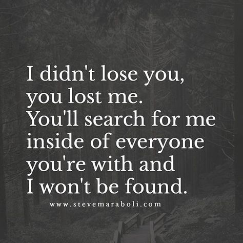 Lost Myself Quotes, Steve Maraboli, Lost Quotes, Breakup Quotes, Truth Hurts, You Lost Me, May 31, Losing You, Friendship Quotes