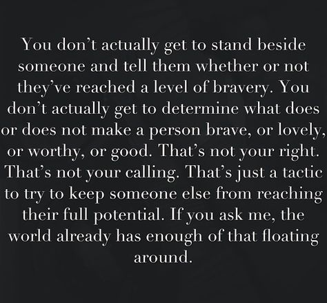 You don't actually get to determine what does or does not make a person brave, or lovely, or worthy, or good. That's not your right. That's not your calling. // Hannah Brencher Hannah Brencher, Your Calling, Make A Person, Authors, Brave, Quotes, Black