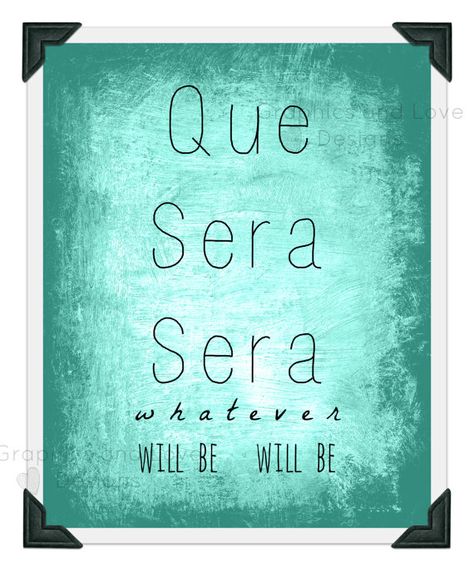 Que Sera Sera whatever will be will be Quotes On God, Whatever Will Be Will Be, I Deserve Better, And I Love You, Better Things, Craft Quotes, Deserve Better, Hannah Montana, I Love Music