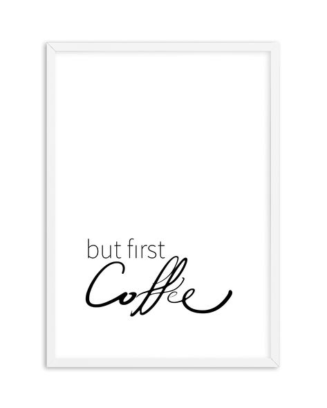 But First Coffee - Olive et Oriel | Shop Art Prints & Posters Online Designer Wall Art, Coffee Art Print, Kitchen Cafe, Designer Wall, Black And White Artwork, Small Framed Art, Hanging Fixture, Unframed Art Prints, First Coffee