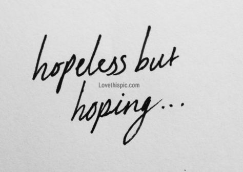 Hopeless but hoping... quote life lifequote hopeless hoping Behind Blue Eyes, Personal Quotes, Les Sentiments, E Card, Beautiful Quotes, The Words, Beautiful Words, Inspire Me, Words Quotes