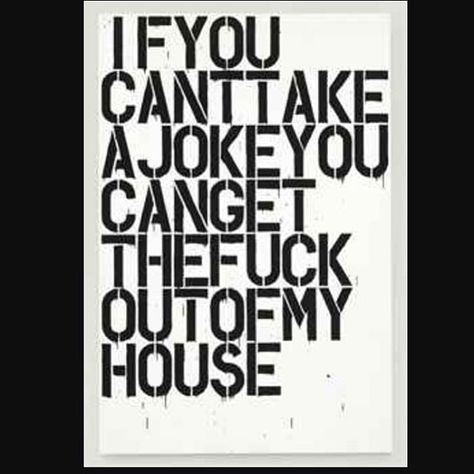 IF YOU CANT TAKE A JOKE YOU CAN GET THE F@*% OUT OF MY HOUSE Christopher Wool is… Christopher Wool, Jasper Johns, Canvas Print Display, Text Art, Museum Exhibition, Land Art, Op Art, Boys Room, Artist Books