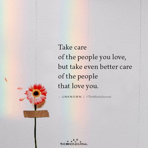 Take Care Of The People You Love Take Care Quotes, Take Care Of Yourself Quotes, Care About You Quotes, Care Quotes, Love Yourself Quotes, Lesson Quotes, Life Lesson Quotes, People Quotes, Heartfelt Quotes