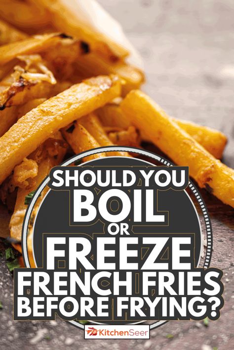 Should You Boil Or Freeze French Fries Before Frying? - Kitchen Seer Freezing French Fries, Homemade French Fries In Oil, Freeze French Fries, Home Made French Fries, Homemade Home Fries, Oven French Fries, Fries Homemade, Home Fried Potatoes, Deep Fried French Fries