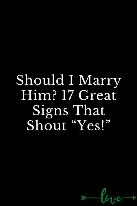 Should I Marry Him? 17 Great Signs That Shout “Yes!” Before You Marry Someone, Should I Say Yes To Him, What Kind Of Man, Make Him Chase You, Marry Your Best Friend, Father God, Toxic Relationship, I Choose You, The Right Man