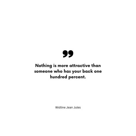 Nothing is more attractive than someone who has your back one hundred percent. #widlinejeanjules #jeanjuleswidline #dailymotivationalquotes Daily Motivational Quotes, Your Back, True Quotes, Quotes, Quick Saves