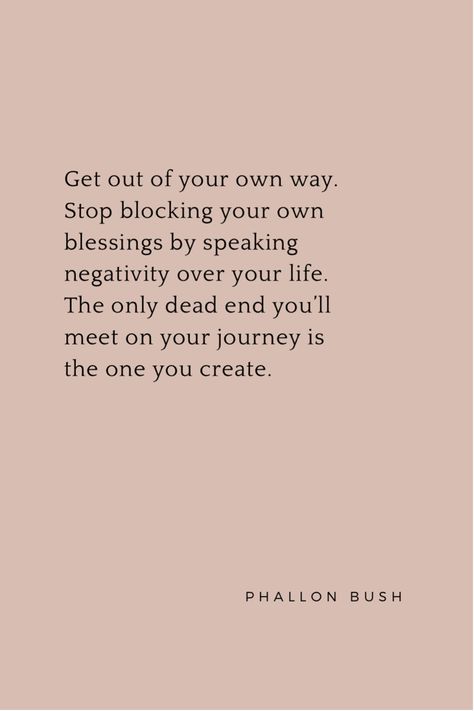 Blocking Out Negativity Quotes, Block Your Blessings Quotes, Block Out Negativity Quotes, Getting In Your Own Way Quotes, Blocking Blessings Quotes, Negative Mindset Quotes Truths, Speak Blessings Over Your Life, Stop Getting In Your Own Way Quotes, Blocking Your Blessings Quotes