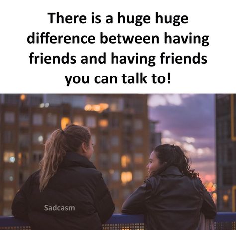 There is a huge huge difference between having friends and having friends you can talk to. memes best friend memes friend memes memes of the day Riders Quotes, Ruff Riders, Rider Quotes, Friendship Memes, Having Friends, Relationship Stuff, Friendship Humor, Memes Of The Day, Friend Memes