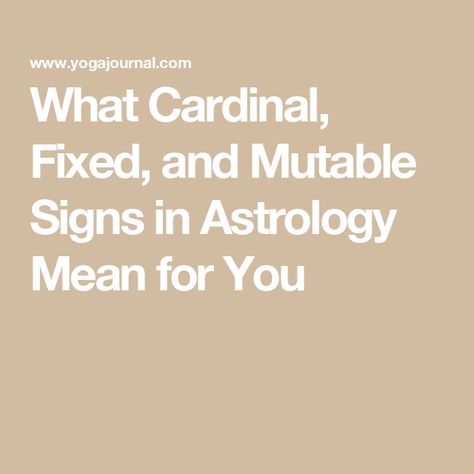 What Cardinal, Fixed, and Mutable Signs in Astrology Mean for You Cardinal Signs Astrology, Mutable Signs, Fixed Signs, Cardinal Signs, September Equinox, March Equinox, Virgo And Sagittarius, Fleet Foxes, Astrology Meaning